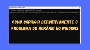 Leia mais sobre o artigo Como Corrigir Definitivamente o Problema de Horário no Windows